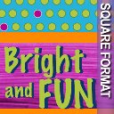 Bright & Fun!